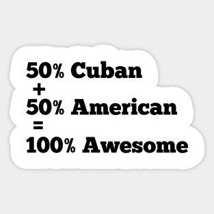 50% American 50% cuban 100 % awesome Sticker